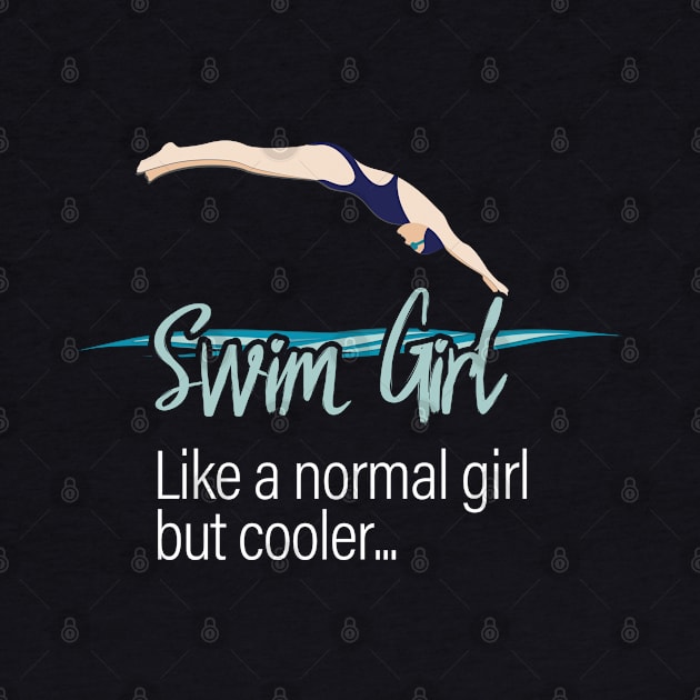 Swimming - Swim Girl Like A Normal Girl But Cooler by Kudostees